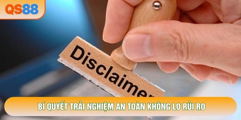 Bí quyết trải nghiệm an toàn không lo rủi ro