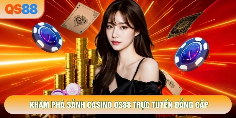Khám phá sảnh Casino QS88 trực tuyến đẳng cấp