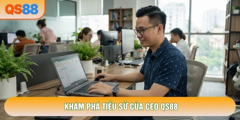 Khám phá tiểu sử của CEO QS88