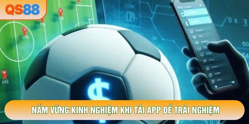 Nắm vững kinh nghiệm khi tải app để trải nghiệm