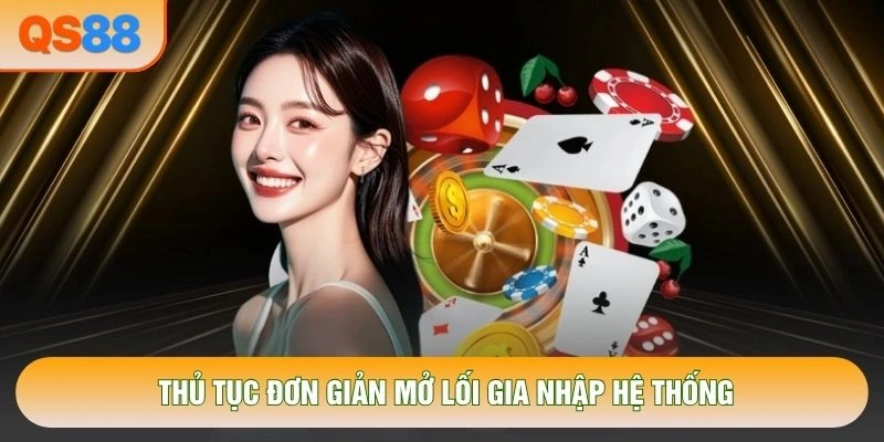 Thủ tục đơn giản mở lối gia nhập hệ thống