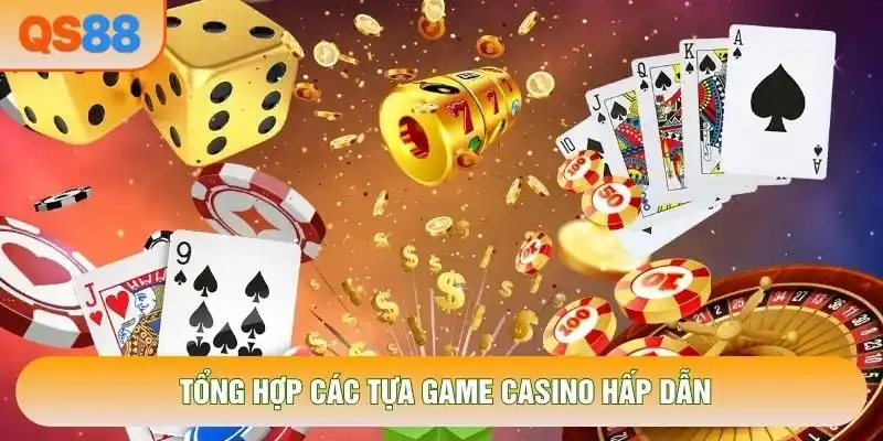 Tổng hợp các tựa game casino hấp dẫn