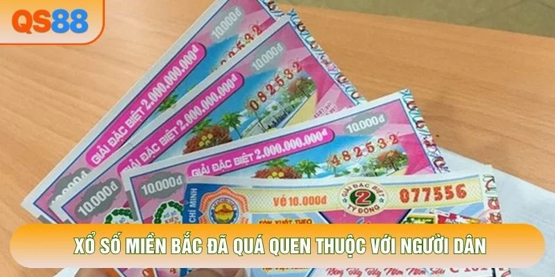 Xổ số miền Bắc đã quá quen thuộc với người dân
